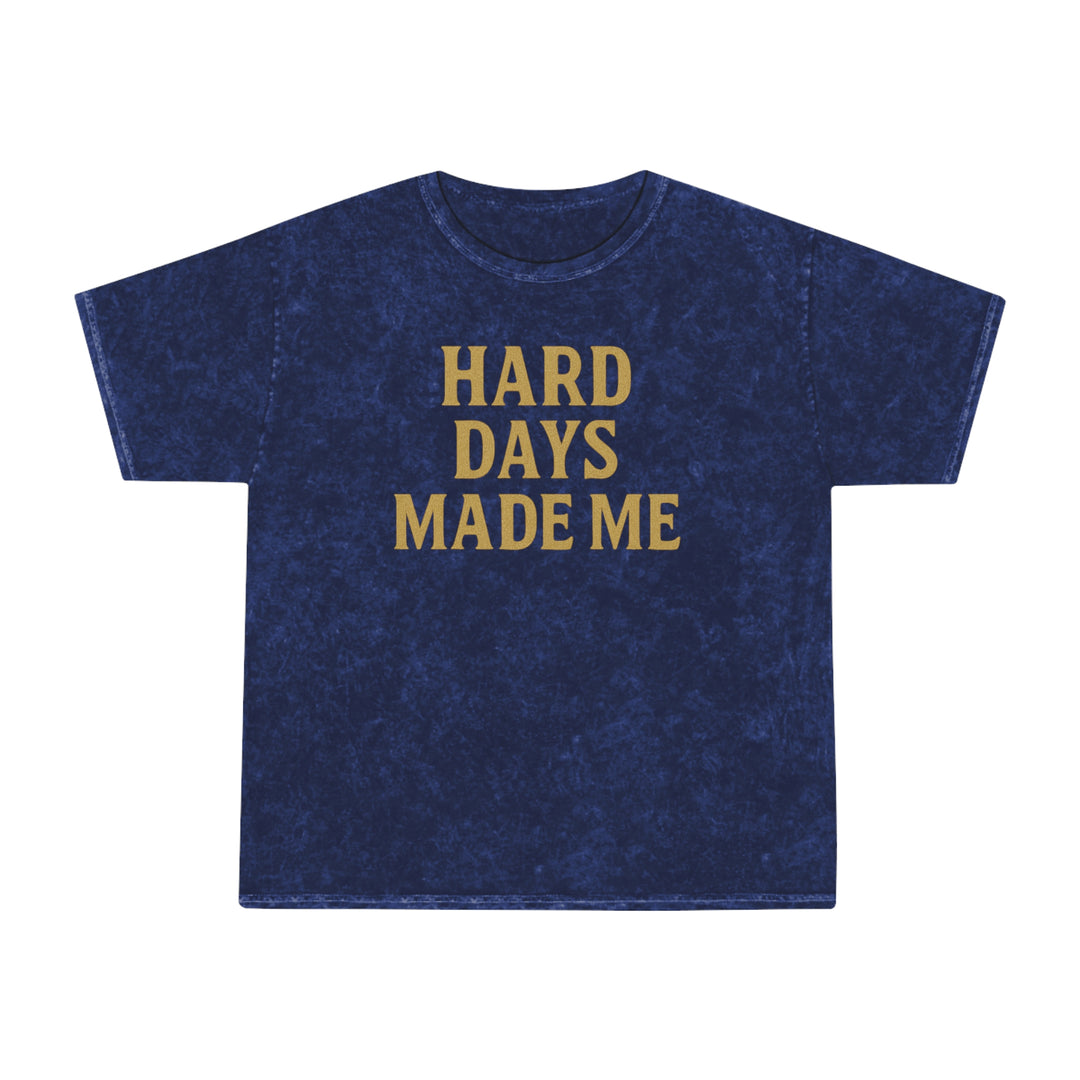 Hard Days Made Me. Unisex Vintage Mineral Wash Tee
