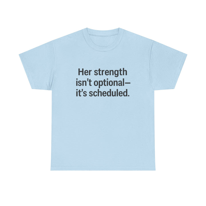 Her Strength isn't optional- it's scheduled. Unisex Heavy Cotton Tee