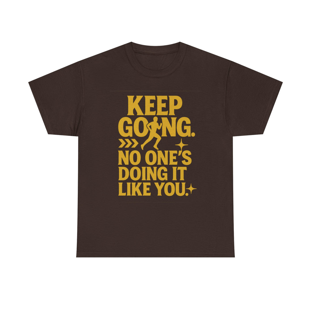 Keep Going. No One's Doing It Like You. Unisex Heavy Cotton Tee