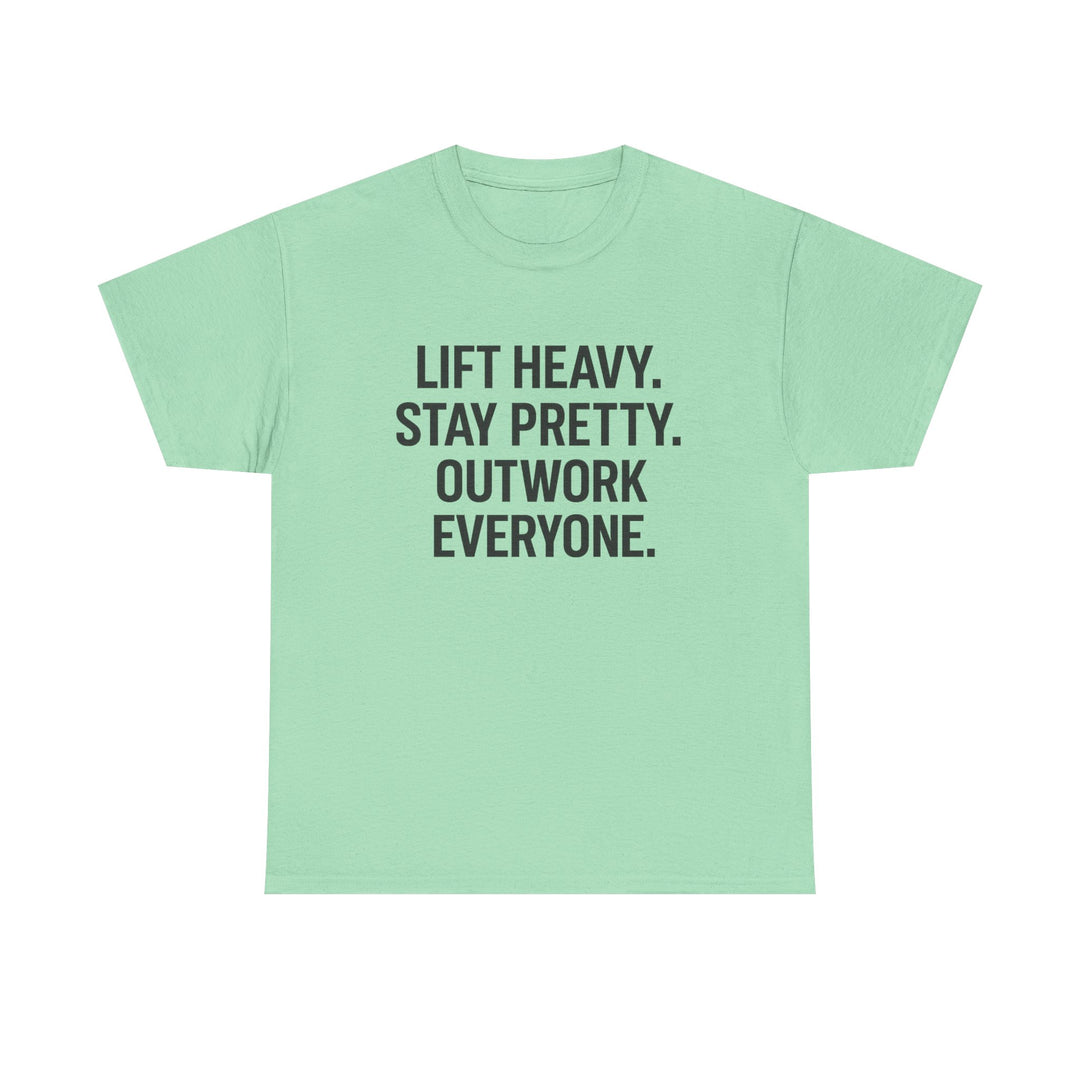 Lift Heavy. Stay Pretty. Outwork Everyone. Unisex Heavy Cotton Tee