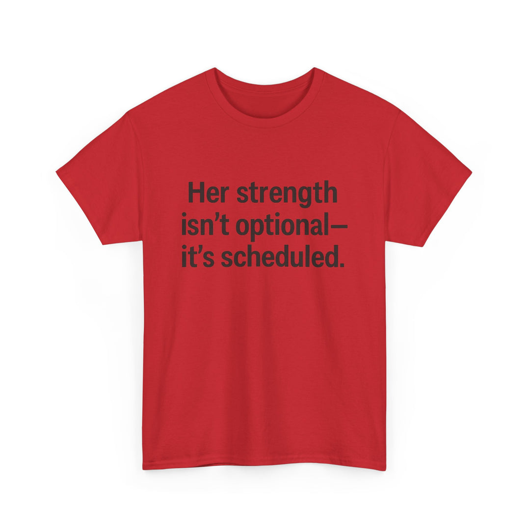 Her Strength isn't optional- it's scheduled. Unisex Heavy Cotton Tee