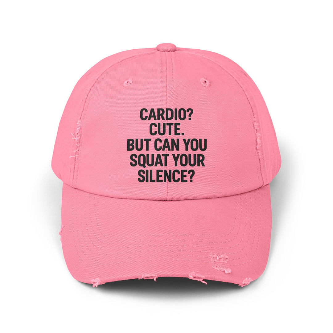 Cardio? Cute. But Can You Squat Your Silence? : Unisex Distressed Cap