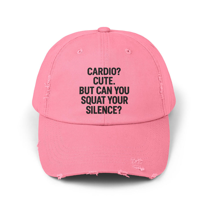 Cardio? Cute. But Can You Squat Your Silence? : Unisex Distressed Cap