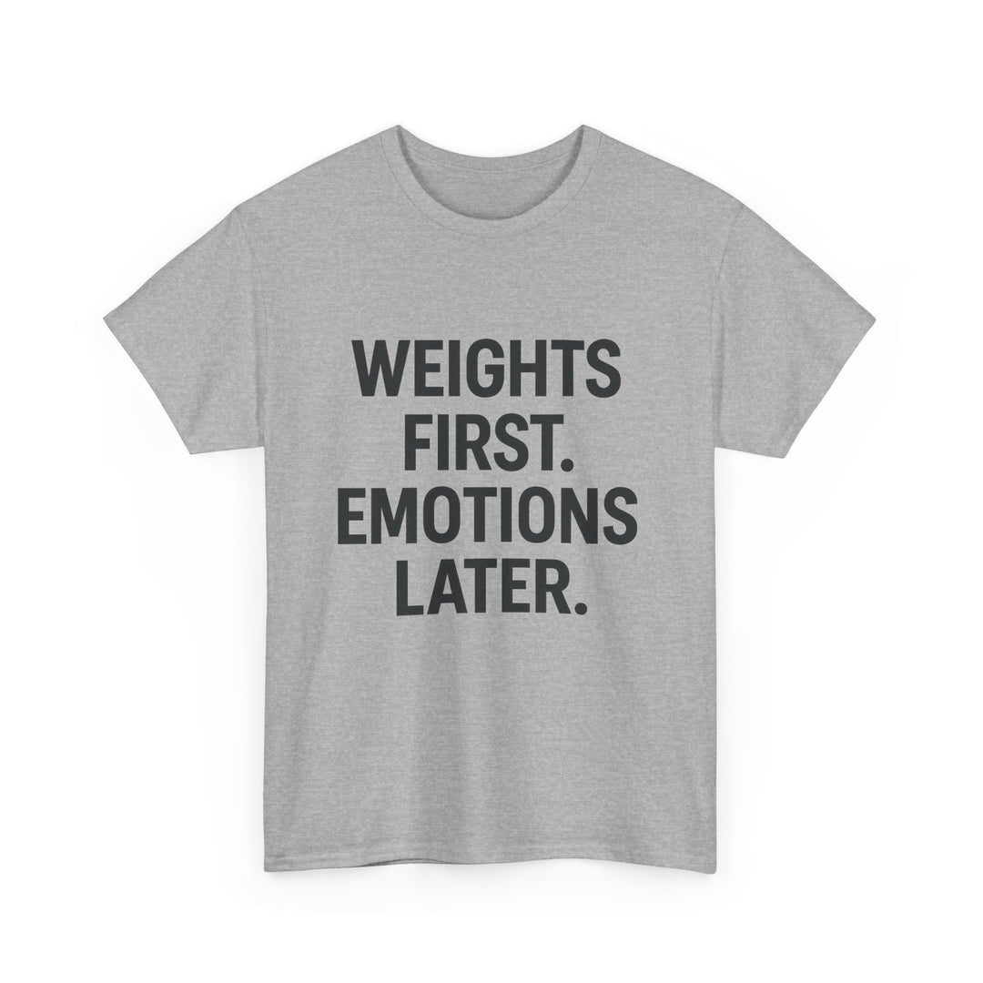 Weights First. Emotions Later. Unisex Heavy Cotton Tee