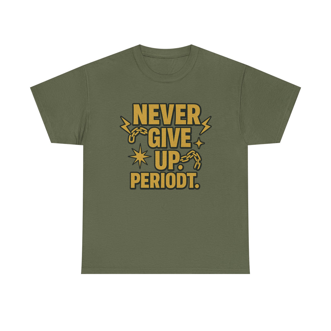 Never Give Up. Periodt. Unisex Heavy Cotton Tee