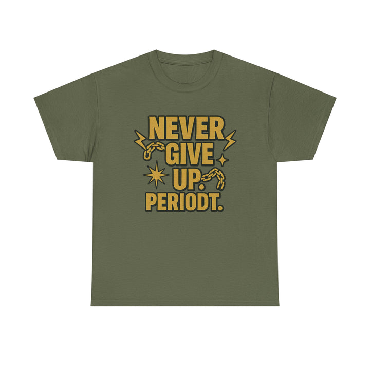 Never Give Up. Periodt. Unisex Heavy Cotton Tee
