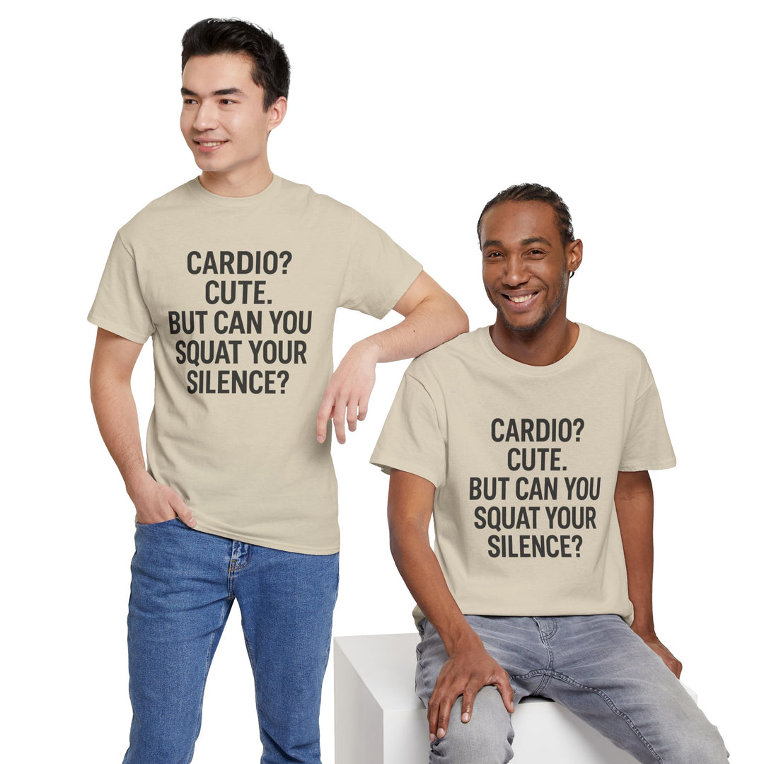 Cardio? Cute. But Can You Squat Your Silence? Unisex Heavy Cotton Tee