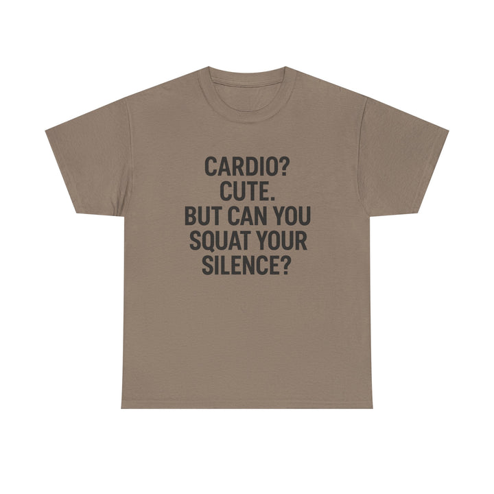 Cardio? Cute. But Can You Squat Your Silence? Unisex Heavy Cotton Tee