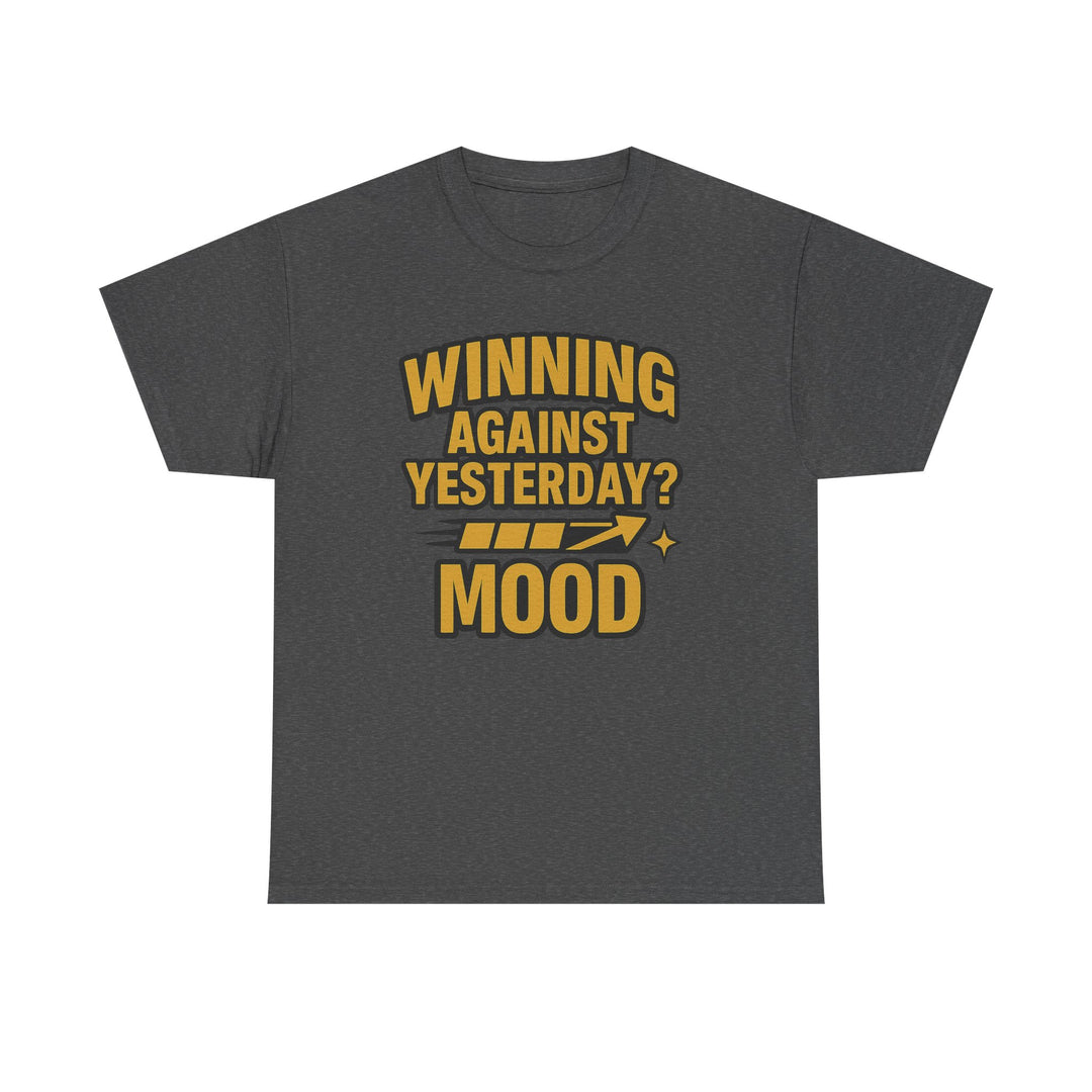 Winning Against Yesterday? MOOD.  Unisex Heavy Cotton Tee