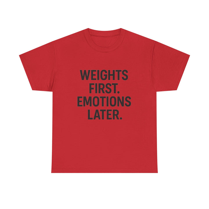 Weights First. Emotions Later. Unisex Heavy Cotton Tee