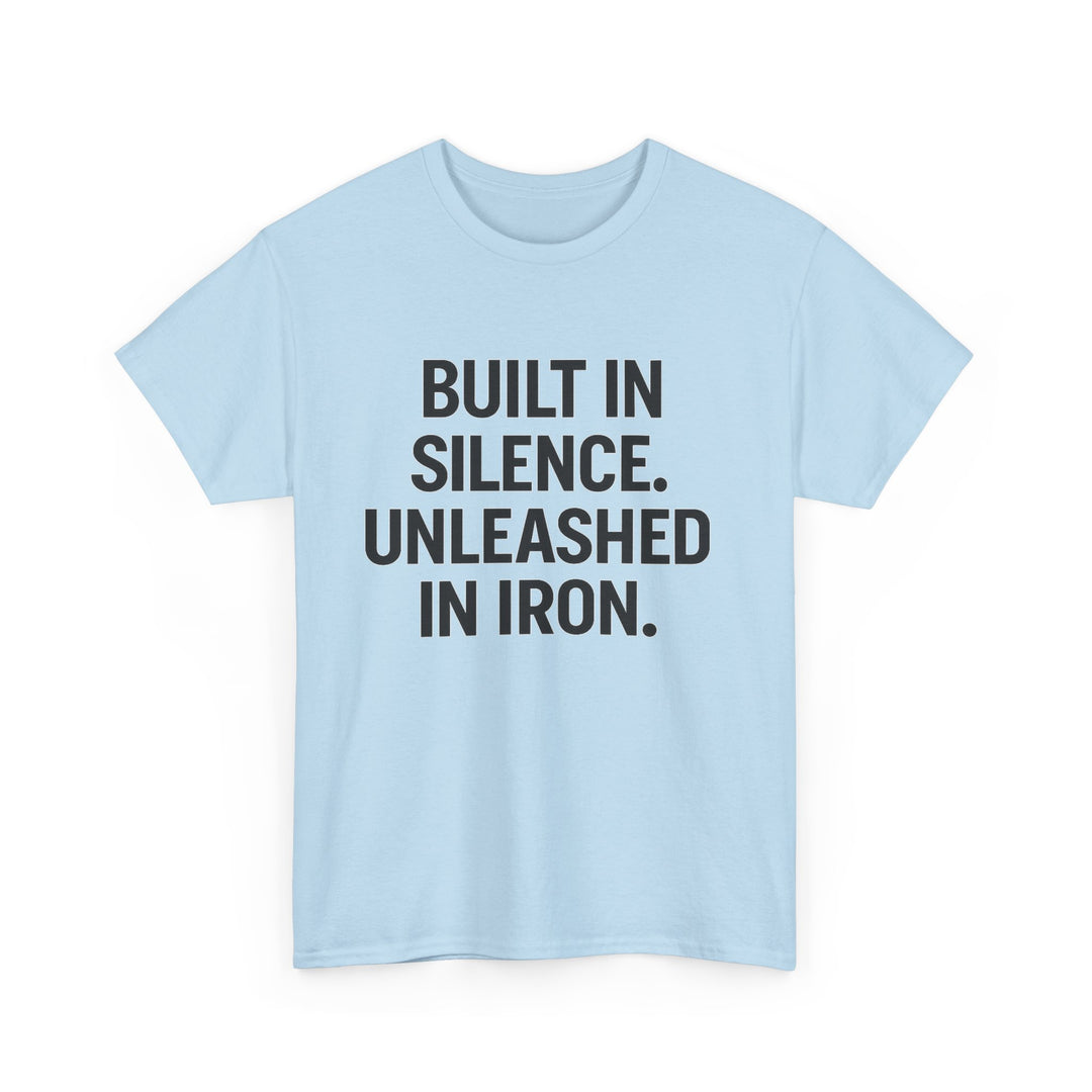 Built In Silence. Unleashed in Iron. Unisex Heavy Cotton Tee