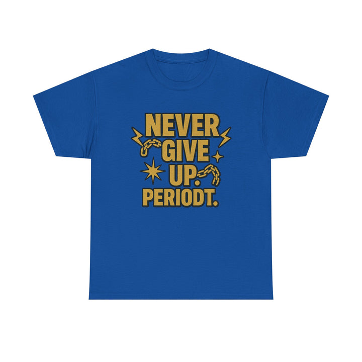 Never Give Up. Periodt. Unisex Heavy Cotton Tee