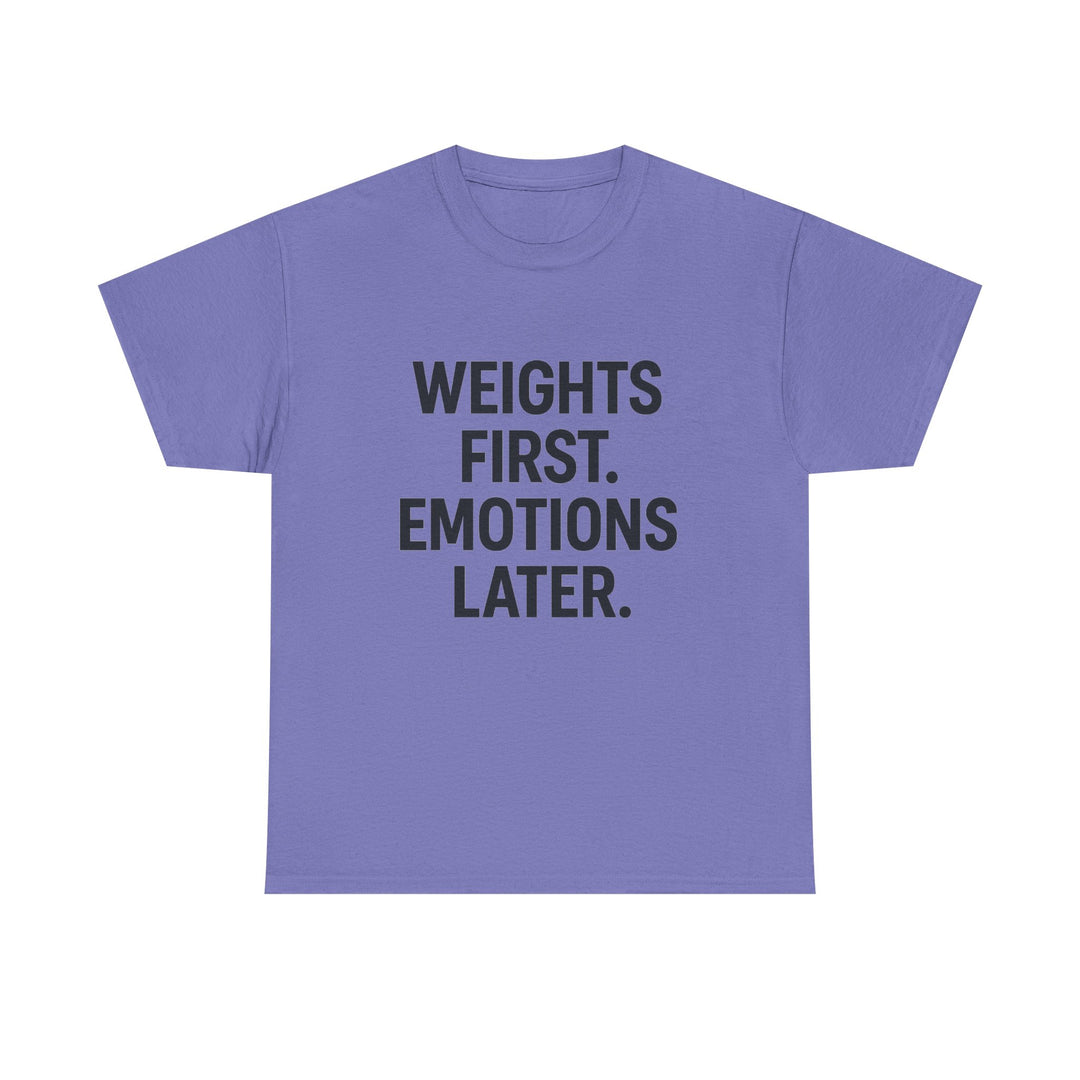Weights First. Emotions Later. Unisex Heavy Cotton Tee