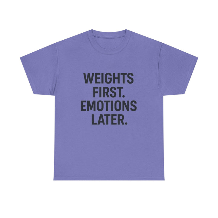Weights First. Emotions Later. Unisex Heavy Cotton Tee