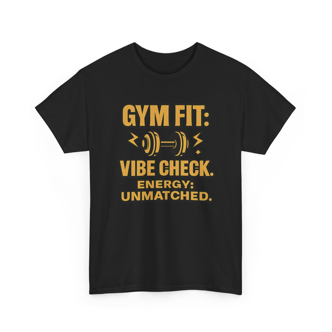 Gym Fit: Vibe Check. Energy: Unmatched. Unisex Heavy Cotton Tee