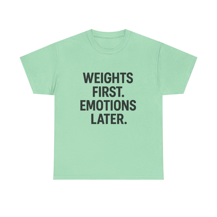 Weights First. Emotions Later. Unisex Heavy Cotton Tee