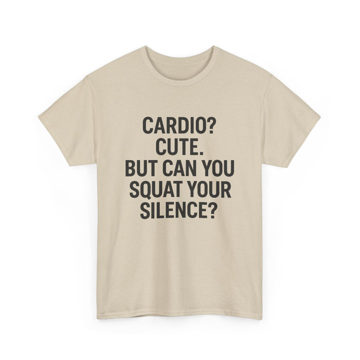 Cardio? Cute. But Can You Squat Your Silence? Unisex Heavy Cotton Tee