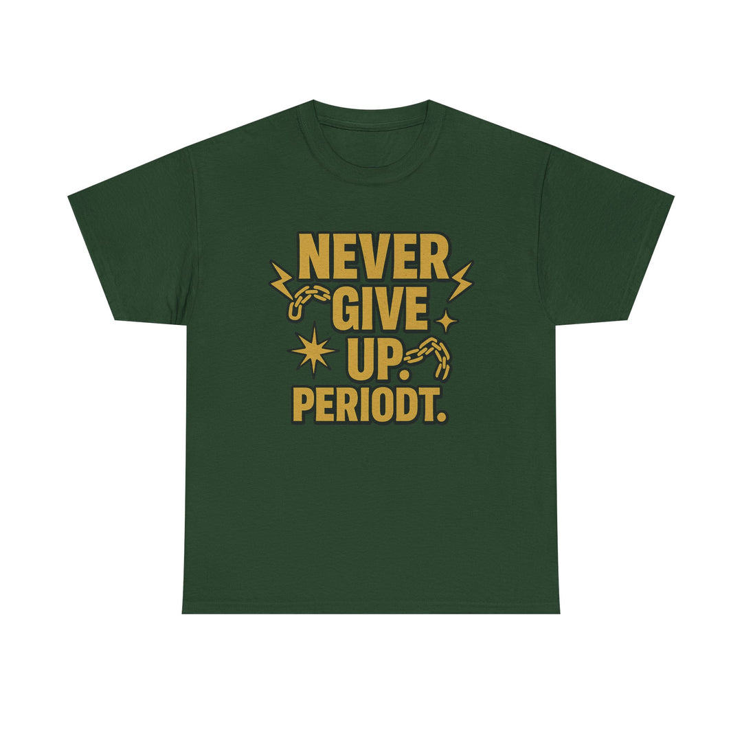 Never Give Up. Periodt. Unisex Heavy Cotton Tee