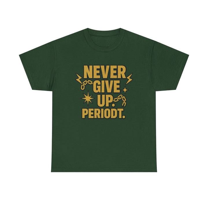 Never Give Up. Periodt. Unisex Heavy Cotton Tee