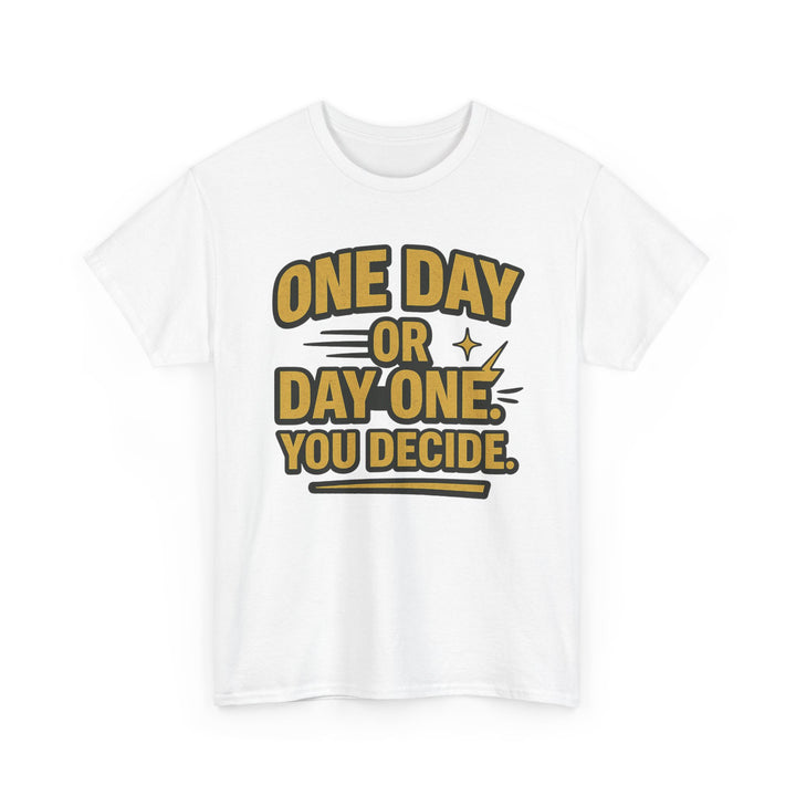 One Day or Day One. You Decide.  Unisex Heavy Cotton Tee