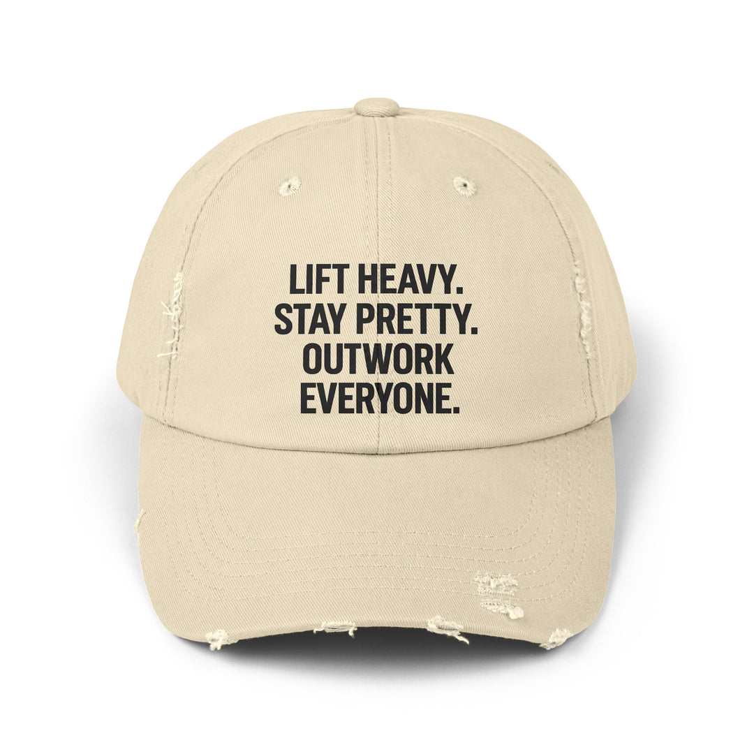 Lift Heavy. Stay Pretty. Outwork Everyone: Unisex Distressed Cap