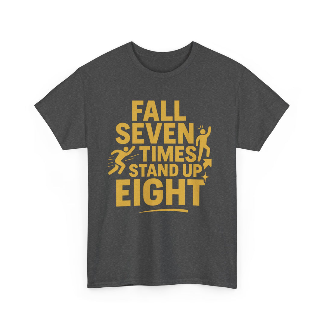 Fall Seven Times, Stand Up Eight. Unisex Heavy Cotton Tee