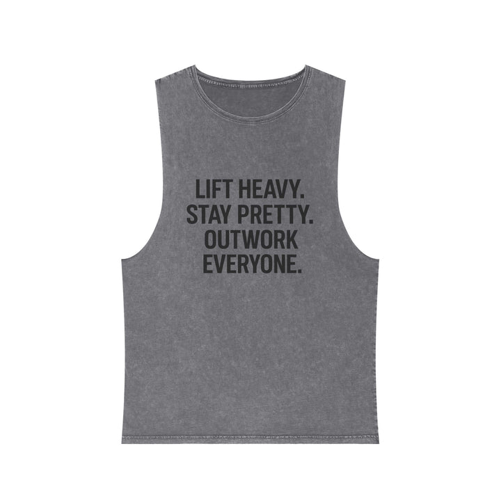 Lift Heavy. Stay Pretty. Outwork Everyone. Muscle tank