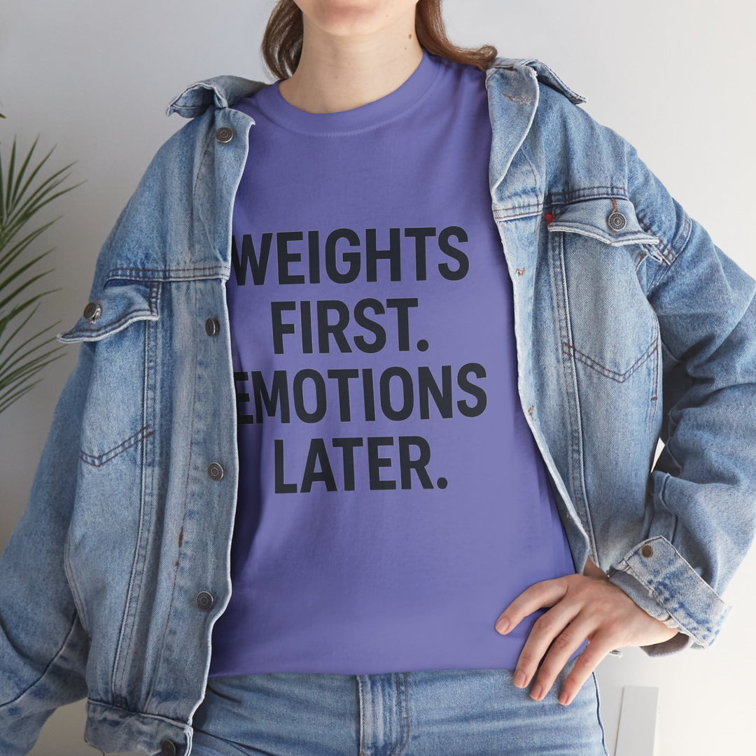 Weights First. Emotions Later. Unisex Heavy Cotton Tee