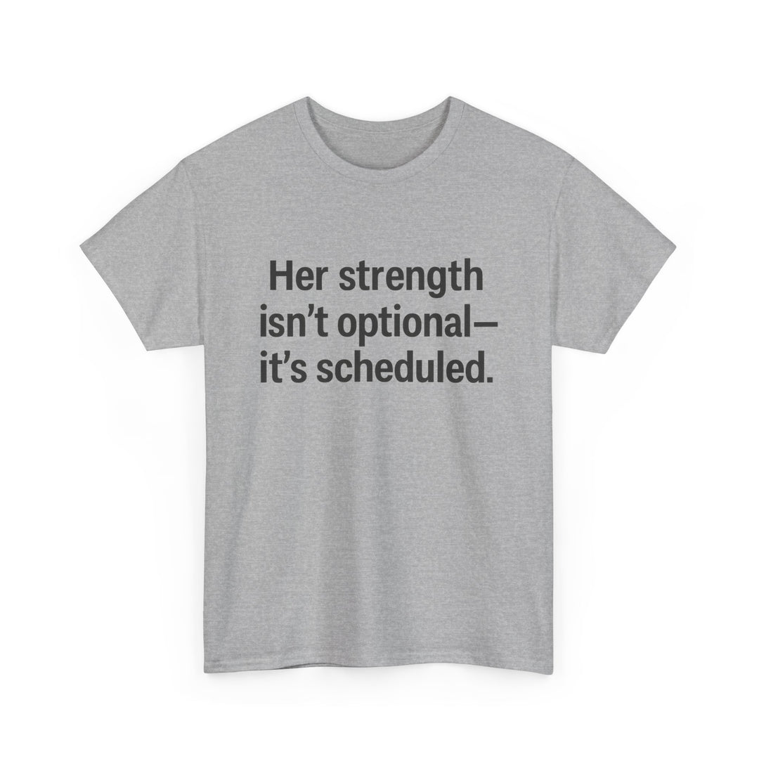 Her Strength isn't optional- it's scheduled. Unisex Heavy Cotton Tee