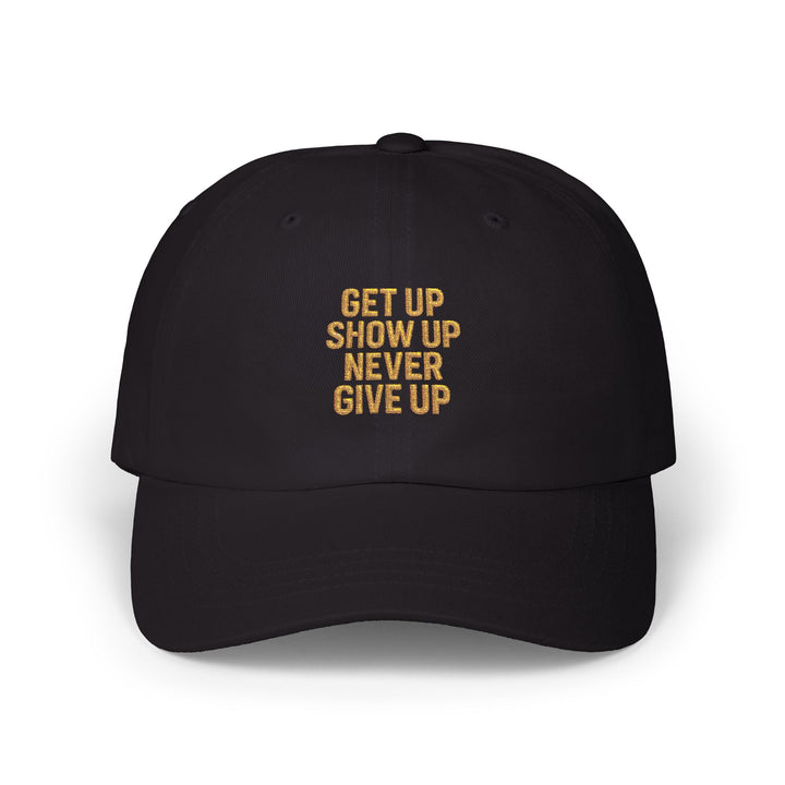 Get Up Show Up Never Give Up Embroidered Cap