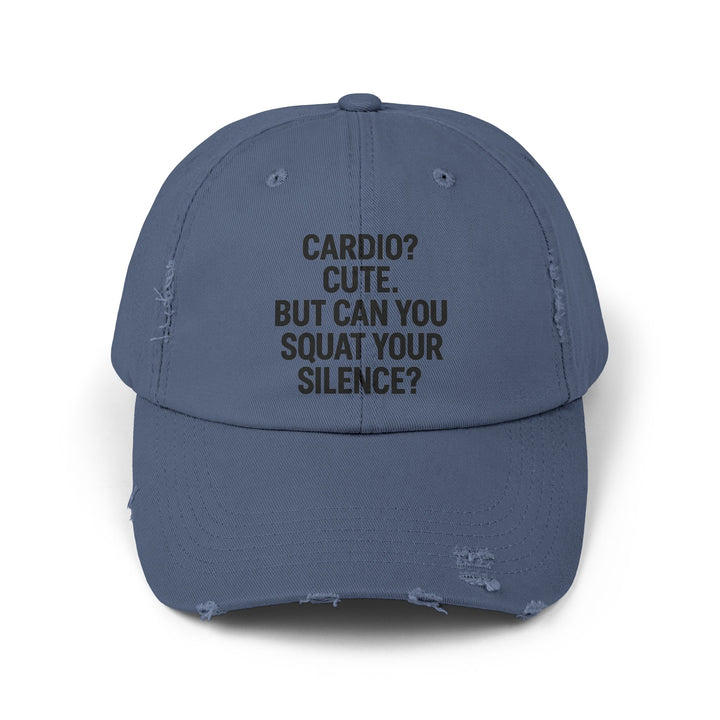 Cardio? Cute. But Can You Squat Your Silence? : Unisex Distressed Cap