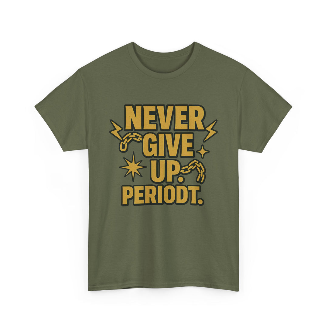 Never Give Up. Periodt. Unisex Heavy Cotton Tee