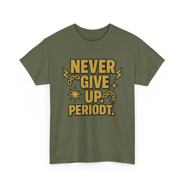 Never Give Up. Periodt. Unisex Heavy Cotton Tee