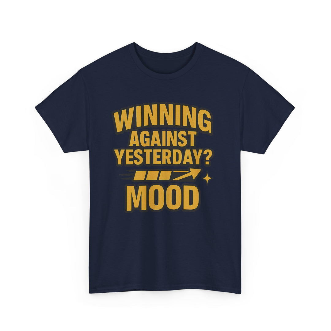Winning Against Yesterday? MOOD.  Unisex Heavy Cotton Tee