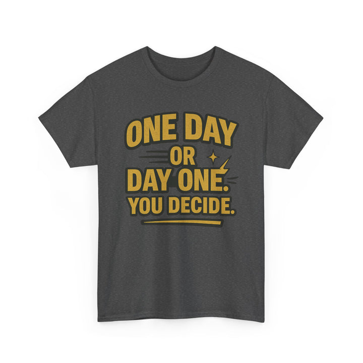 One Day or Day One. You Decide.  Unisex Heavy Cotton Tee