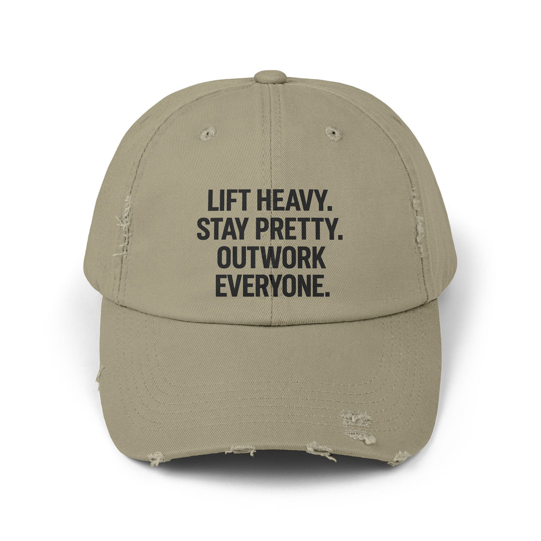 Lift Heavy. Stay Pretty. Outwork Everyone: Unisex Distressed Cap