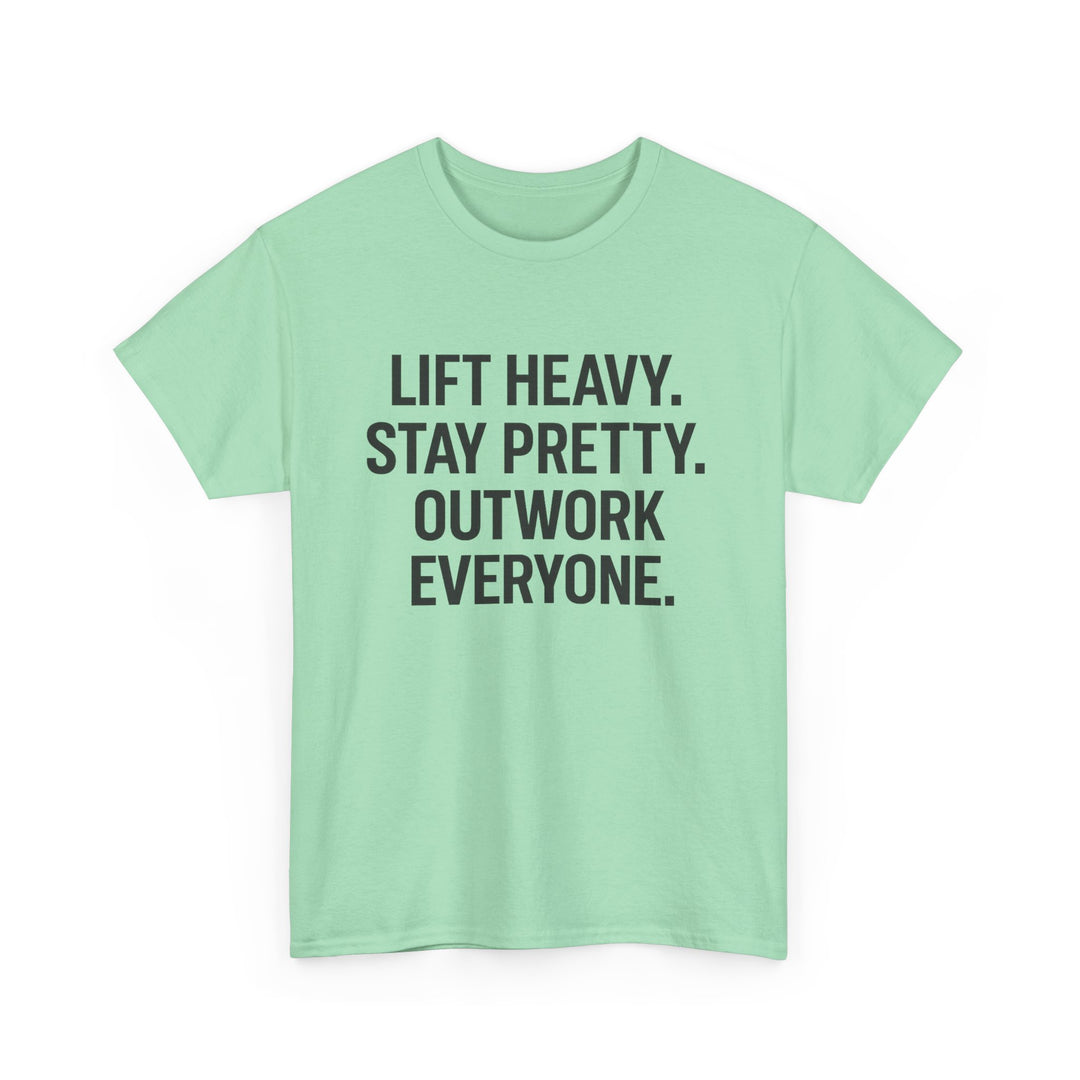 Lift Heavy. Stay Pretty. Outwork Everyone. Unisex Heavy Cotton Tee
