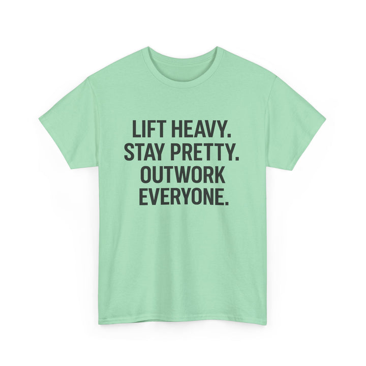Lift Heavy. Stay Pretty. Outwork Everyone. Unisex Heavy Cotton Tee
