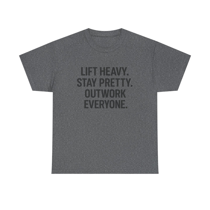 Lift Heavy. Stay Pretty. Outwork Everyone. Unisex Heavy Cotton Tee