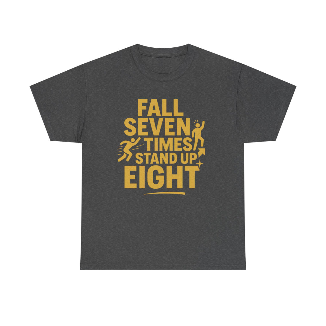 Fall Seven Times, Stand Up Eight. Unisex Heavy Cotton Tee