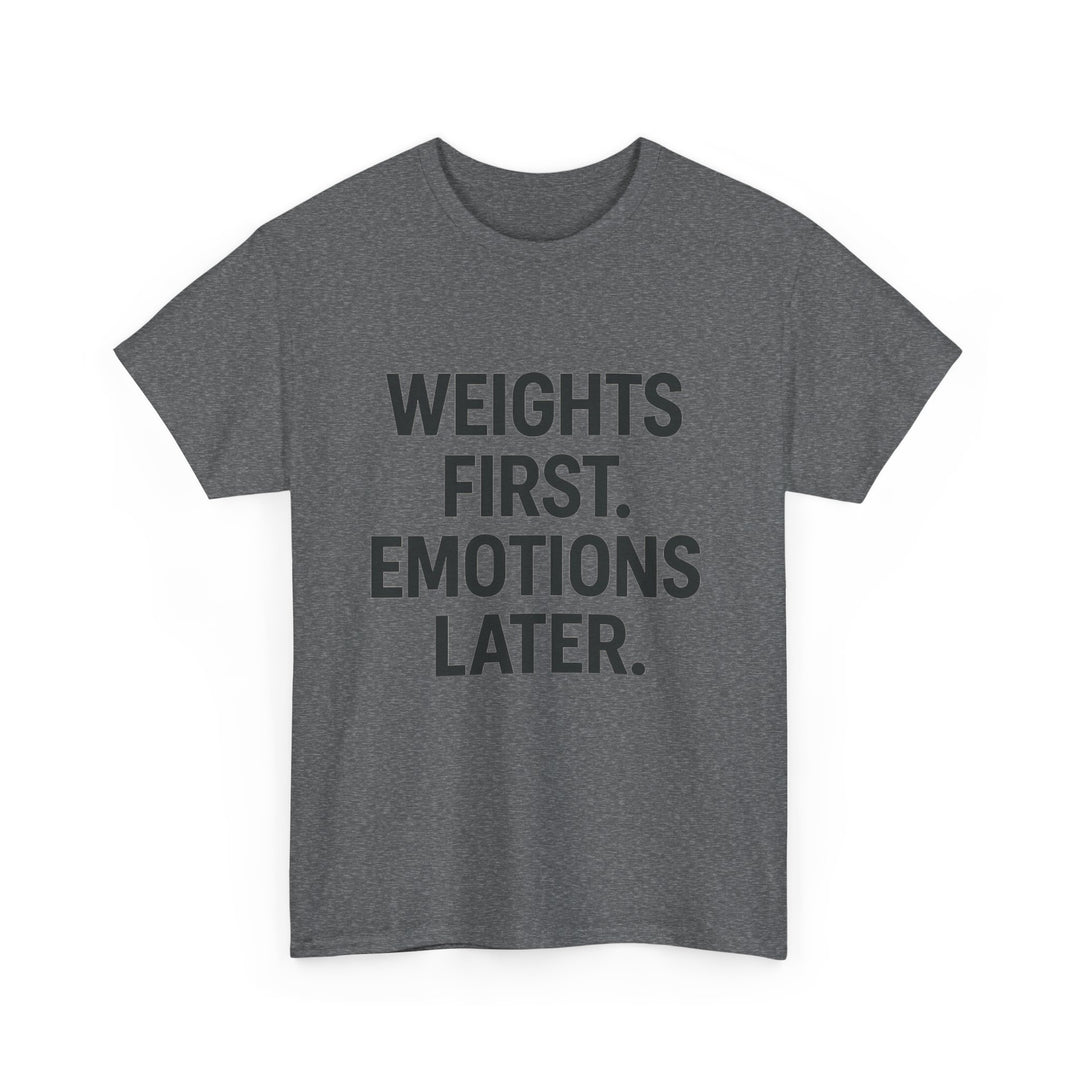 Weights First. Emotions Later. Unisex Heavy Cotton Tee