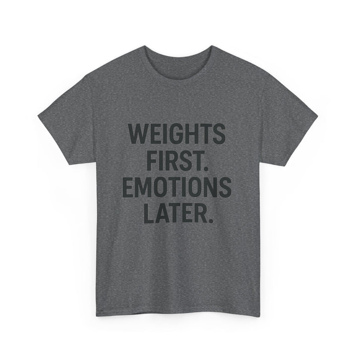 Weights First. Emotions Later. Unisex Heavy Cotton Tee