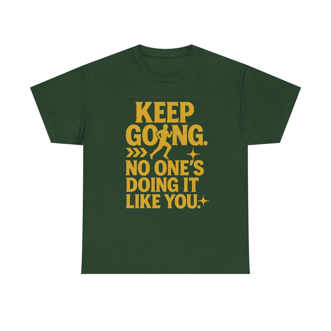 Keep Going. No One's Doing It Like You. Unisex Heavy Cotton Tee