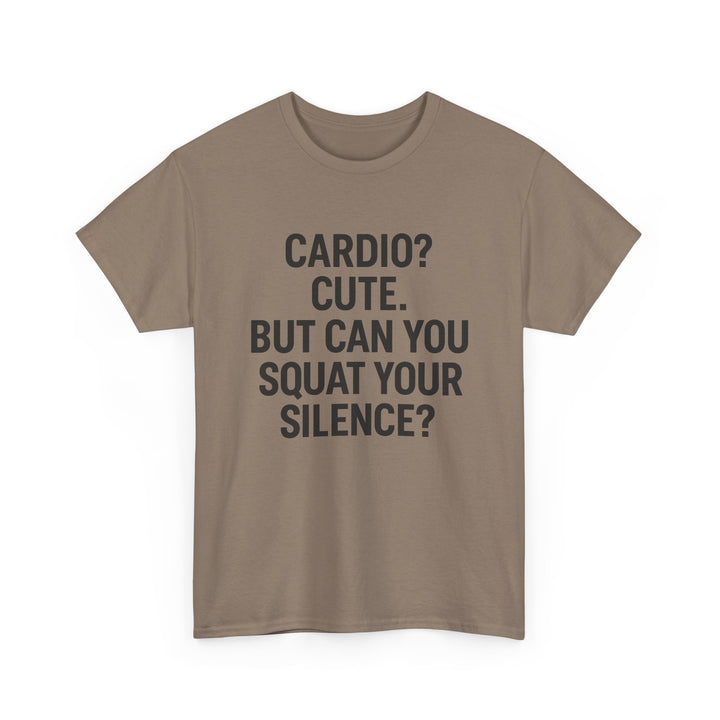Cardio? Cute. But Can You Squat Your Silence? Unisex Heavy Cotton Tee