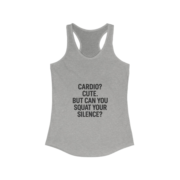 Cardio cute, but can you squat your silence? Women's Racerback Tank
