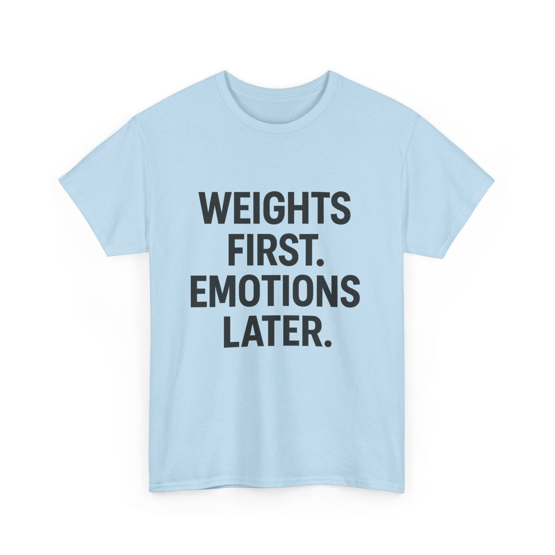 Weights First. Emotions Later. Unisex Heavy Cotton Tee