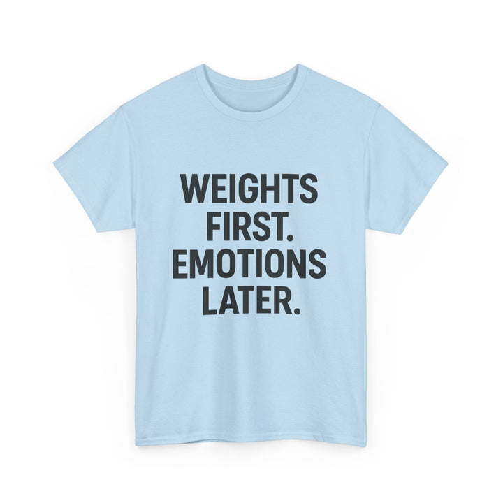 Weights First. Emotions Later. Unisex Heavy Cotton Tee