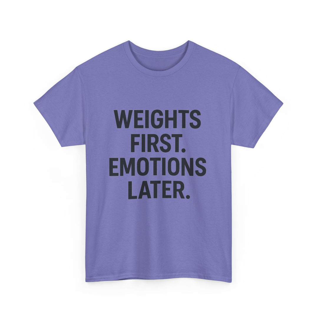 Weights First. Emotions Later. Unisex Heavy Cotton Tee