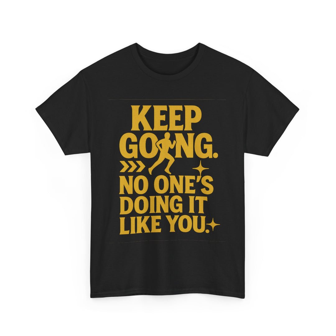 Keep Going. No One's Doing It Like You. Unisex Heavy Cotton Tee