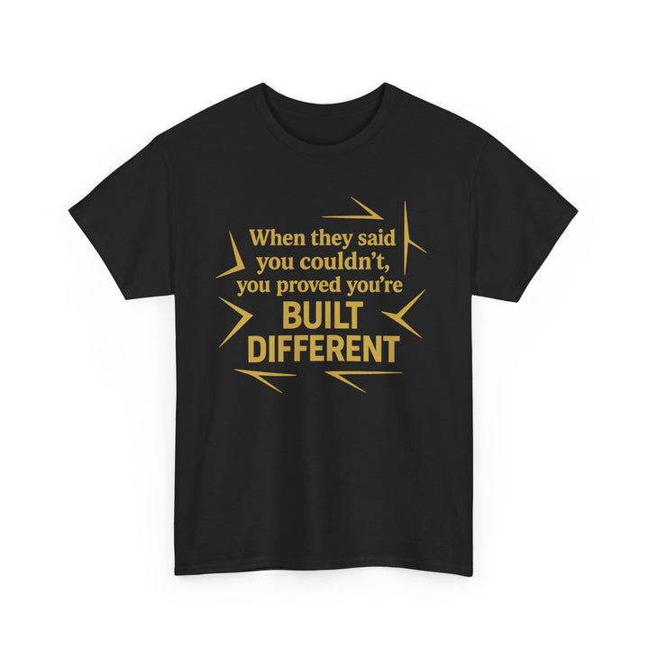 When They Said You Couldn't, You Proved Your'e Built Different. Unisex Heavy Cotton Tee